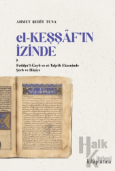 El-Keşşaf’ın İzinde /  Futûḥu’l-Ġayb ve et-Taḳrîb Ekseninde Şerh ve Hâşiye