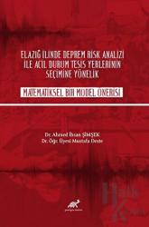 Elazığ İlinde Deprem Rik Analizi İle Acil Durum Tesisi Yerlerinin Seçime Yönelik Matematiksel Bir Model Önerisi