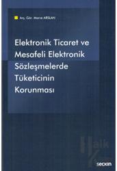 Elektronik Ticaret ve Mesafeli Elektronik Sözleşmelerde Tüketicinin Korunması