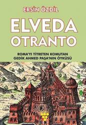 Elveda Otranto Roma'yı Titreten Komutan Gedik Ahmed Paşa'nın Öyküsü