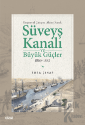 Emperyal Çatışma Alanı Olarak Süveyş Kanalı ve Büyük Güçler 1869-1882