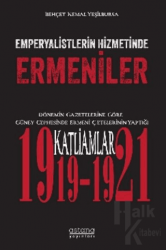 Emperyalistlerin Hizmetinde Ermeniler - Dönemin Gazetelerine Göre Güney Cephesinde Ermeni Çetelerinin Yaptığı Katliamlar (1919-1921)