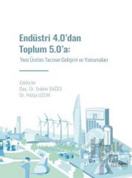 Endüstri 4.0' dan Toplum 5.0' a: Yeni Üretim Tarzının Gelişimi ve Yansımaları