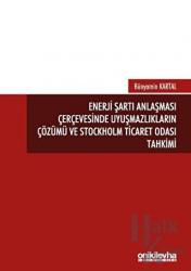 Enerji Şartı Anlaşması Çerçevesinde Uyuşmazlıkların Çözümü ve Stockholm Ticaret Odası Tahkimi