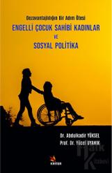 Engelli Çocuk Sahibi Kadınlar Ve Sosyal Politika Dezavantajlılığın Bir Adım Ötesi