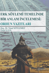 Erk Söylemi Temelinde Bir Anlam İncelemesi: Orhun Yazıtları