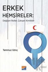 Erkek Hemşireler Değişen Roller, Çatışan Kimlikler