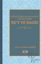 Erken Dönem İslam Hukuk Düşüncesinde Re'y ve Hadis