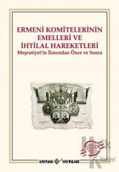 Ermeni Komitelerinin Emelleri ve İhtilal Hareketleri Meşrutiyet’in İlanından Önce ve Sonra