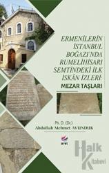 Ermenilerin İstanbul Boğazı'nda Rumelihisarı Semtindeki İlk İskan İzleri: Mezar Taşları