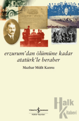 Erzurum’dan Ölümüne Kadar Atatürk’le Beraber