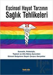 Eşcinsel Hayat Tarzının Sağlık Tehlikeleri Somatik, Psikolojik, Toplum ve Aile Bakış Açısından
Güncel Bulgulara Dayalı Çarpıcı Gerçekler