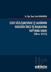 Eser Sözleşmesinde İş Sahibinin Vadeden Önce İşi Başkasına Yaptırma Hakkı (Ciltli)