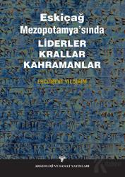 Eskiçağ Mezopotamyası’nda Liderler Krallar Kahramanlar