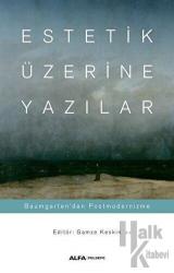 Estetik Üzerine Yazılar Baumgarten’dan Postmodernizme