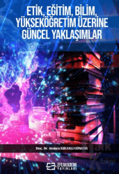 Etik, Eğitim, Bilim, Yükseköğretim Üzerine Güncel Yaklaşımlar