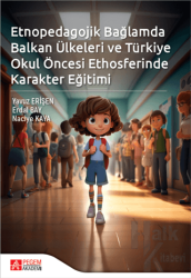 Etnopedagojik Bağlamda Balkan Ülkeleri ve Türkiye Okul öncesi Ethosferinde Karakter Eğitimi