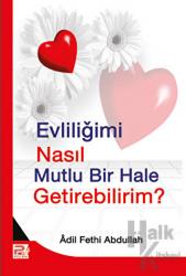 Evliliğimi Nasıl Mutlu Bir Hale Getirebilirim?