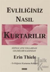 Evliliğiniz Nasıl Kurtarılır - Evliliğinizi Kurtarma Rehberi Seninle Aynı Yollardan Geçmiş Bir Kadından