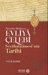 Evliyâ Çelebi Seyâhatnâmesi’nin Tarihi - Rüyadan Matbaaya