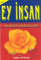 Ey İnsan (Sohbet-014) Kudsi Hadisler - İlahi buyruklar