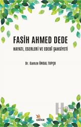 Fasih Ahmed Dede Hayatı, Eserleri ve Edebi Şahsiyeti