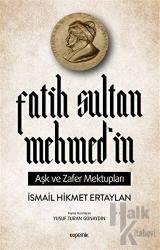 Fatih Sultan Mehmed’in Aşk ve Zafer Mektupları