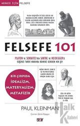 Felsefe 101 Platon ve Sokrates’ten Sartre ve Heidegger’e Düşünce Tarihi Hakkında Bilmeniz Gereken Her Şey