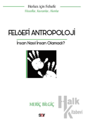 Felsefi Antropoloji İnsan Nasıl İnsan Olamadı?