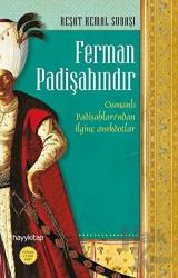 Ferman Padişahındır Osmanlı Padişahları'ndan ilginç anekdotlar...