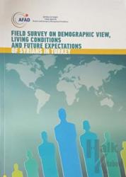 Field Survey on Demographic View, Living Conditions and Future Expectations of Syrians in Turkey