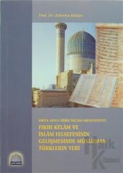 Fıkıh Kelam ve İslam Felsefesinin Gelişmesinde Müslüman Türklerin Yeri Orta Asya Türk İslam Medeniyeti