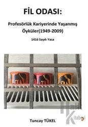 Fil Odası: Profesörlük Kariyerinde Yaşanmış Öyküler (1949-2009)