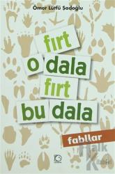 Fırt O Dala Fırt Bu Dala (Fabller)