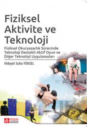 Fiziksel Aktivite ve Teknoloji Fiziksel Okuryazarlık Sürecinde Teknoloji Destekli Aktif Oyun ve Diğer Teknoloji Uygulamaları