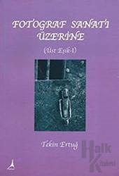 Fotoğraf Sanat’ı Üzerine - Üste Eşik 1