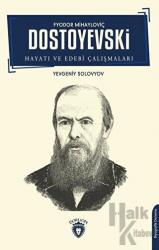 Fyodor Mihayloviç Dostoyevski Hayatı ve Edebi Çalışmaları