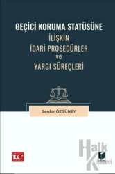 Geçici Koruma Statüsüne İlişkin İdari Prosedürler ve Yargı Süreçleri