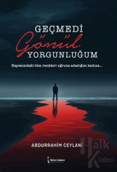 Geçmedi Gönül Yorgunluğum