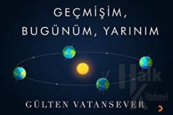 Geçmişim, Bugünüm, Yarınım