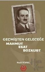 Geçmişten Geleceğe Mahmut Esat Bozkurt