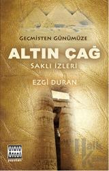 Geçmişten Günümüze Altın Çağ Saklı İzleri