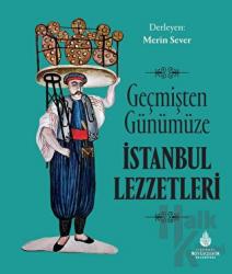 Geçmişten Günümüze İstanbul Lezzetleri (Ciltli)