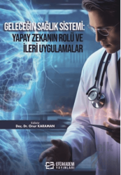 Geleceğin Sağlık Sistemi: Yapay Zekanın Rolü ve İleri Uygulamalar