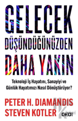 Gelecek Düşündüğünüzden Daha Yakın Teknoloji İş Hayatını, Sanayiyi ve Günlük Hayatımızı Nasıl Dönüştürüyor?