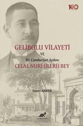 Gelibolu Vilayeti Bir Cumhuriyet Aydını: Celal Nuri (İleri) Bey