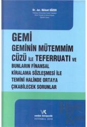 Gemi Geminin Mütemmim Cüzü İle Teferruatı Ve Bunların Finansal Kiralama Sözleşmesi İle Temini Halinde Ortaya Çıkabilecek Sorunlar (Ciltli)