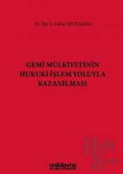 Gemi Mülkiyetinin Hukuki İşlem Yoluyla Kazanılması (Ciltli)