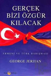 Gerçek Bizi Özgür Kılacak Ermeni ve Türk Barışması