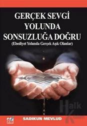 Gerçek Sevgi Yolunda Sonsuzluğa Doğru